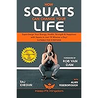 How Squats Can Change Your Life: Supercharge Your Energy, Health, Strength and Happiness with Squats in Just 10 Minutes a Day! How Squats Can Change Your Life: Supercharge Your Energy, Health, Strength and Happiness with Squats in Just 10 Minutes a Day! Kindle Paperback