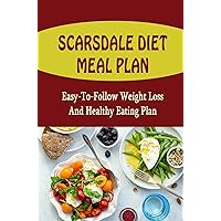 Scarsdale Diet Meal Plan: Easy-To-Follow Weight Loss And Healthy Eating Plan