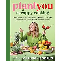 PlantYou: Scrappy Cooking: 140+ Plant-Based Zero-Waste Recipes That Are Good for You, Your Wallet, and the Planet PlantYou: Scrappy Cooking: 140+ Plant-Based Zero-Waste Recipes That Are Good for You, Your Wallet, and the Planet Hardcover Kindle