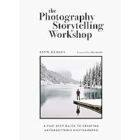 The Photography Storytelling Workshop: A five-step guide to creating unforgettable photographs The Photography Storytelling Workshop: A five-step guide to creating unforgettable photographs Kindle Paperback