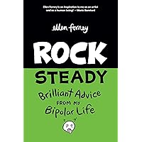Rock Steady: Brilliant Advice From My Bipolar Life Rock Steady: Brilliant Advice From My Bipolar Life Paperback Kindle
