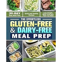 The Effortless Gluten-Free & Dairy-Free Meal Prep: 30-Day Easy Meal Plan - Quick and Healthy Recipes - Lose Weight, Save Time and Feel Your Best The Effortless Gluten-Free & Dairy-Free Meal Prep: 30-Day Easy Meal Plan - Quick and Healthy Recipes - Lose Weight, Save Time and Feel Your Best Paperback Hardcover