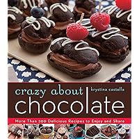 Crazy About Chocolate: More than 200 Delicious Recipes to Enjoy and Share Crazy About Chocolate: More than 200 Delicious Recipes to Enjoy and Share Kindle Paperback
