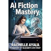 AI Fiction Mastery: The Future of Storytelling: Pushing Past ChatGPT - Megaprompts, Fine-Tuning, and Large Language Frontiers (Write With AI Book 3) AI Fiction Mastery: The Future of Storytelling: Pushing Past ChatGPT - Megaprompts, Fine-Tuning, and Large Language Frontiers (Write With AI Book 3) Kindle Audible Audiobook Paperback