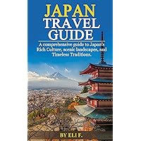 Japan Travel Guide: A Comprehensive Guide to Japan’s Rich Culture, Scenic landscapes, and Timeless Traditions.
