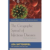 The Geographic Spread of Infectious Diseases: Models and Applications (Princeton Series in Theoretical and Computational Biology Book 5) The Geographic Spread of Infectious Diseases: Models and Applications (Princeton Series in Theoretical and Computational Biology Book 5) Kindle Hardcover