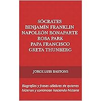 Biografías y frases célebres de quienes hicieron y continúan haciendo historia: Sócrates, Benjamín Franklin, Napoleón Bonaparte, Rosa Park, Papa Francisco, Greta Thunberg (Spanish Edition) Biografías y frases célebres de quienes hicieron y continúan haciendo historia: Sócrates, Benjamín Franklin, Napoleón Bonaparte, Rosa Park, Papa Francisco, Greta Thunberg (Spanish Edition) Kindle Paperback