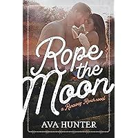 Rope the Moon: A Small Town Second Chance Romance (Runaway Ranch Book 2) Rope the Moon: A Small Town Second Chance Romance (Runaway Ranch Book 2) Kindle Paperback