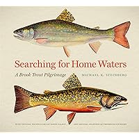 Searching for Home Waters: A Brook Trout Pilgrimage Searching for Home Waters: A Brook Trout Pilgrimage Hardcover