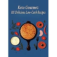 Keto Gourmet: 101 Delicious Low-Carb Recipes Keto Gourmet: 101 Delicious Low-Carb Recipes Kindle Paperback