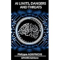 AI Limits, Dangers and Threats: A tool without Mastery (Knowledge t. 1) (French Edition)
