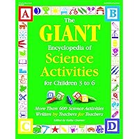 The GIANT Encyclopedia of Science Activities for Children 3 to 6: More Than 600 Science Activities Written by Teachers for Teachers The GIANT Encyclopedia of Science Activities for Children 3 to 6: More Than 600 Science Activities Written by Teachers for Teachers Paperback