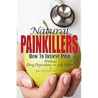Natural Painkillers: Without Drug Dependence or Side Effects Natural Painkillers: Without Drug Dependence or Side Effects Kindle Paperback