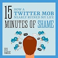 Fifteen Minutes of Shame: How a Twitter Mob Nearly Ruined My Life Fifteen Minutes of Shame: How a Twitter Mob Nearly Ruined My Life Audible Audiobook Hardcover Kindle