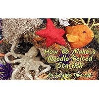 How to Make a Needle Felted Starfish How to Make a Needle Felted Starfish Kindle