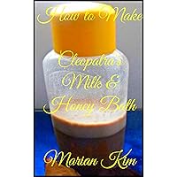 How to Make Cleopatra’s Honey Milk Bath How to Make Cleopatra’s Honey Milk Bath Kindle