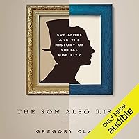 The Son Also Rises: Surnames and the History of Social Mobility The Son Also Rises: Surnames and the History of Social Mobility Audible Audiobook Paperback Kindle Hardcover