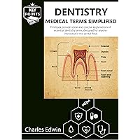 Dentistry Medical Terms Simplified: This book is a guide for anyone looking to understand Dentistry terms, as it promotes enhanced health communication regarding dental.