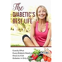 Type 2 Diabetes Destoyer: The Diabetic’s Best Life, You Can Reverse Your Diabetes and Living Your Best Life Ever!: Exactly What Every Diabetic Needs to ... Diabetes Diet, Type 2 Diabetes diet)
