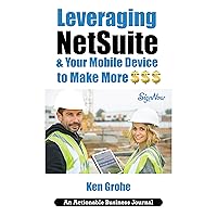 Leveraging NetSuite & Your Mobile Device to Make More $$$: Closing the Last Mile on Business Consumption with Customer Centricity Leveraging NetSuite & Your Mobile Device to Make More $$$: Closing the Last Mile on Business Consumption with Customer Centricity Kindle Hardcover Paperback