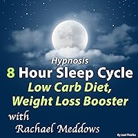 Hypnosis 8 Hour Sleep Cycle Low Carb Diet, Weight Loss Booster Hypnosis 8 Hour Sleep Cycle Low Carb Diet, Weight Loss Booster Audible Audiobook