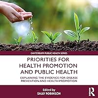 Priorities for Health Promotion and Public Health: Explaining the Evidence for Disease Prevention and Health Promotion. Canterbury Public Health Series Priorities for Health Promotion and Public Health: Explaining the Evidence for Disease Prevention and Health Promotion. Canterbury Public Health Series Audible Audiobook eTextbook Hardcover Paperback