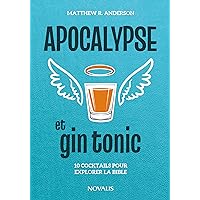 Apocalypse et gin tonic: 10 cocktails pour explorer la Bible (French Edition) Apocalypse et gin tonic: 10 cocktails pour explorer la Bible (French Edition) Kindle