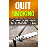Quit smoking: The Ultimate Self Help Guide To Stop Smoking For Life In 60 Days (Stop smoking, Quit smoking tips, Quit smoking naturally, Quit smoking the easy way, Stop smoking help)