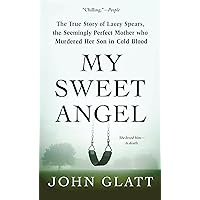 My Sweet Angel: The True Story of Lacey Spears, the Seemingly Perfect Mother Who Murdered Her Son in Cold Blood My Sweet Angel: The True Story of Lacey Spears, the Seemingly Perfect Mother Who Murdered Her Son in Cold Blood Mass Market Paperback Kindle Audible Audiobook Hardcover Paperback Audio CD