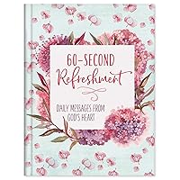60-Second Refreshment: Daily Messages from God's Heart 60-Second Refreshment: Daily Messages from God's Heart Hardcover