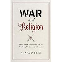 War and Religion: Europe and the Mediterranean from the First through the Twenty-first Centuries War and Religion: Europe and the Mediterranean from the First through the Twenty-first Centuries Hardcover Kindle
