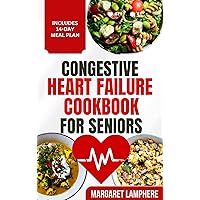 Congestive Heart Failure Cookbook for Seniors: Tasty Low Sodium Low Cholesterol Heart Healthy Diet Recipes & Meal Plan to For Heart Diseases Congestive Heart Failure Cookbook for Seniors: Tasty Low Sodium Low Cholesterol Heart Healthy Diet Recipes & Meal Plan to For Heart Diseases Kindle Paperback