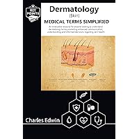 Dermatology (Skin) Medical Terms Simplified: This book is a guide for anyone looking to understand dermatology terms, as it promotes enhanced health communication regarding skin care.