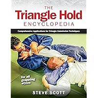 The Triangle Hold Encyclopedia: Comprehensive Applications for Triangle Submission Techniques for All Grappling Styles The Triangle Hold Encyclopedia: Comprehensive Applications for Triangle Submission Techniques for All Grappling Styles Paperback Kindle