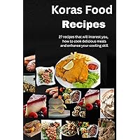 koras food recipes: 27 recipes that will interest you, how to cook delicious meals and enhance your cooking skill koras food recipes: 27 recipes that will interest you, how to cook delicious meals and enhance your cooking skill Kindle Paperback