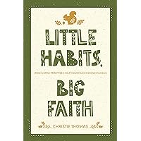 Little Habits, Big Faith: How Simple Practices Help Your Family Grow in Jesus Little Habits, Big Faith: How Simple Practices Help Your Family Grow in Jesus Paperback Kindle Audio CD