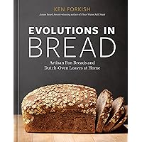 Evolutions in Bread: Artisan Pan Breads and Dutch-Oven Loaves at Home [A baking book] Evolutions in Bread: Artisan Pan Breads and Dutch-Oven Loaves at Home [A baking book] Hardcover Kindle Spiral-bound