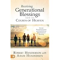 Receiving Generational Blessings from the Courts of Heaven: Cancel Bloodline Curses and Establish an Inheritance of Blessing Receiving Generational Blessings from the Courts of Heaven: Cancel Bloodline Curses and Establish an Inheritance of Blessing Kindle Paperback Audible Audiobook Hardcover