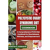 Polycystic Ovary Syndrome Diet Cookbook : A Comprehensive PCOS Diet Cookbook for Nourishment, Wellness, and Empowerment Polycystic Ovary Syndrome Diet Cookbook : A Comprehensive PCOS Diet Cookbook for Nourishment, Wellness, and Empowerment Kindle Paperback