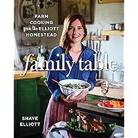 Family Table: Farm Cooking from the Elliott Homestead Family Table: Farm Cooking from the Elliott Homestead Paperback Kindle