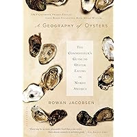 A Geography of Oysters: The Connoisseur's Guide to Oyster Eating in North America A Geography of Oysters: The Connoisseur's Guide to Oyster Eating in North America Paperback Kindle Audible Audiobook Hardcover Audio CD
