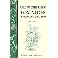 Grow the Best Tomatoes: Storey's Country Wisdom Bulletin A-189 (Storey Country Wisdom Bulletin) Grow the Best Tomatoes: Storey's Country Wisdom Bulletin A-189 (Storey Country Wisdom Bulletin) Paperback Kindle