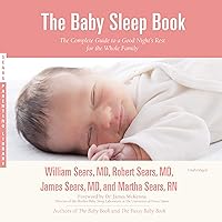 The Baby Sleep Book: The Complete Guide to a Good Night's Rest for the Whole Family: The Sears Parenting Library The Baby Sleep Book: The Complete Guide to a Good Night's Rest for the Whole Family: The Sears Parenting Library Audible Audiobook Kindle Paperback Audio CD