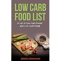 Low Carb Food List: A List of Low Carb Foods and Low Carb Meals (Low Carb Diet: A List of Low Carb Foods and Snacks to Help you Lose Weight Fast)