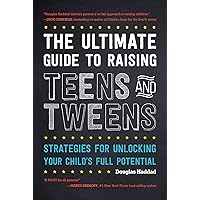 The Ultimate Guide to Raising Teens and Tweens: Strategies for Unlocking Your Child’s Full Potential The Ultimate Guide to Raising Teens and Tweens: Strategies for Unlocking Your Child’s Full Potential Kindle Paperback