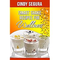 Smart Shake Recipes For Wellness Smart Shake Recipes For Wellness Kindle