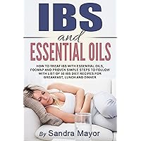 IBS and ESSENTIAL OILS: How to Treat IBS with Essential Oils, Fodmap and Proven Simple Steps to Follow with List of 50 IBS Diet Recipes for Breakfast, Lunch and Dinner (Revised Edition) IBS and ESSENTIAL OILS: How to Treat IBS with Essential Oils, Fodmap and Proven Simple Steps to Follow with List of 50 IBS Diet Recipes for Breakfast, Lunch and Dinner (Revised Edition) Kindle Paperback