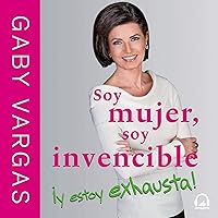 Soy mujer, soy invencible ¡y estoy exhausta! [I Am a Woman, I Am Invincible and I Am Exhausted!]: El equilibrio se puede [The Balance Can Be] Soy mujer, soy invencible ¡y estoy exhausta! [I Am a Woman, I Am Invincible and I Am Exhausted!]: El equilibrio se puede [The Balance Can Be] Audible Audiobook Paperback Kindle