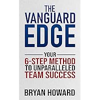 The Vanguard Edge: Your 6-Step Method to Unparalleled Team Success The Vanguard Edge: Your 6-Step Method to Unparalleled Team Success Kindle Paperback