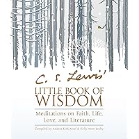 C. S. Lewis' Little Book of Wisdom: Meditations on Faith, Life, Love, and Literature C. S. Lewis' Little Book of Wisdom: Meditations on Faith, Life, Love, and Literature Kindle Paperback